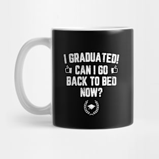 I Graduated Can I Go Back To Bed Now? Grad Gift For Her Him Mug